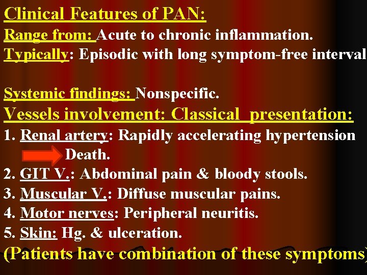 Clinical Features of PAN: Range from: Acute to chronic inflammation. Typically: Episodic with long