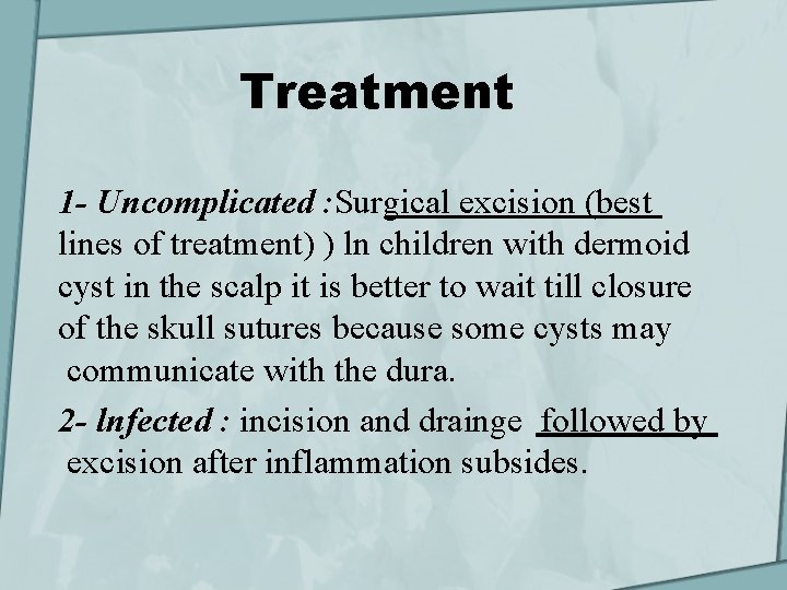 Treatment 1 - Uncomplicated : Surgical excision (best lines of treatment) ) ln children