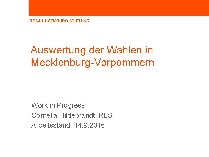 ROSA LUXEMBURG STIFTUNG Auswertung der Wahlen in Mecklenburg-Vorpommern Work in Progress Cornelia Hildebrandt, RLS