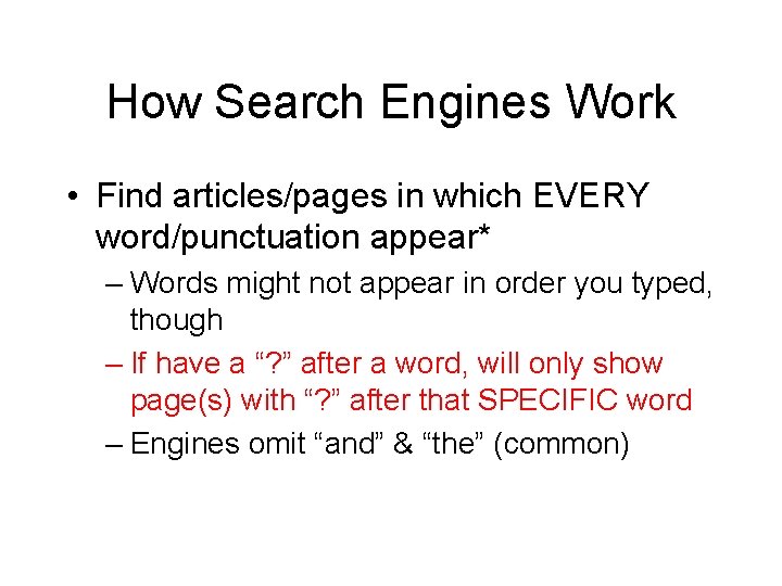 How Search Engines Work • Find articles/pages in which EVERY word/punctuation appear* – Words