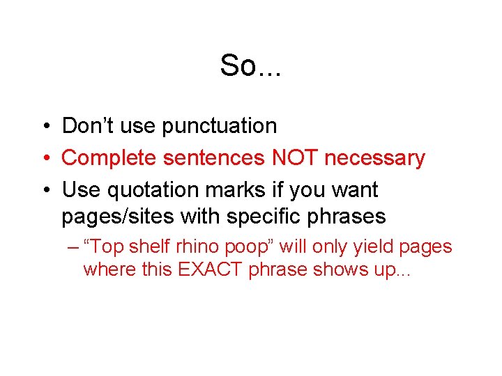 So. . . • Don’t use punctuation • Complete sentences NOT necessary • Use