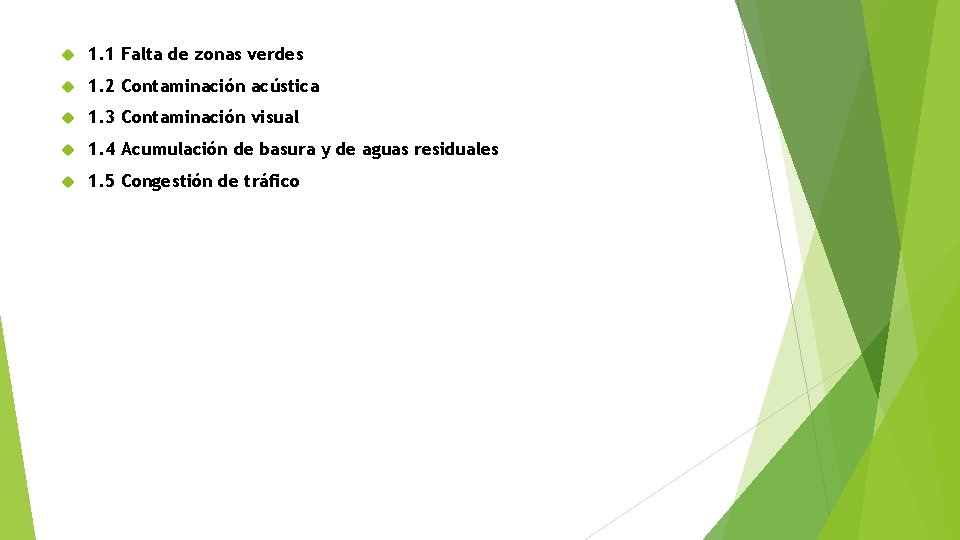 1. 1 Falta de zonas verdes 1. 2 Contaminación acústica 1. 3 Contaminación