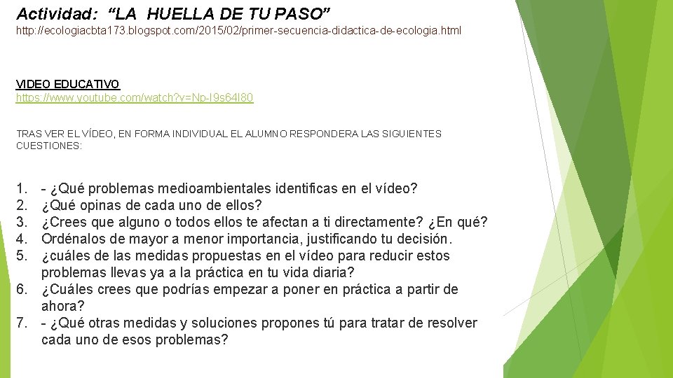 Actividad: “LA HUELLA DE TU PASO” http: //ecologiacbta 173. blogspot. com/2015/02/primer-secuencia-didactica-de-ecologia. html VIDEO EDUCATIVO