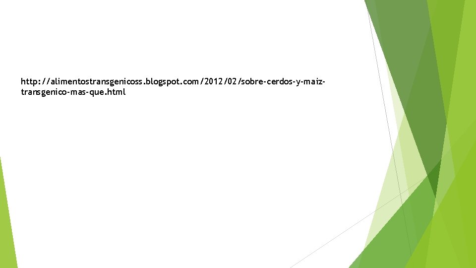 http: //alimentostransgenicoss. blogspot. com/2012/02/sobre-cerdos-y-maiztransgenico-mas-que. html 