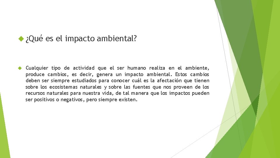  ¿Qué es el impacto ambiental? Cualquier tipo de actividad que el ser humano