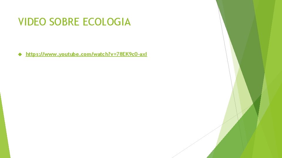 VIDEO SOBRE ECOLOGIA https: //www. youtube. com/watch? v=78 EK 9 c 0 -ax. I
