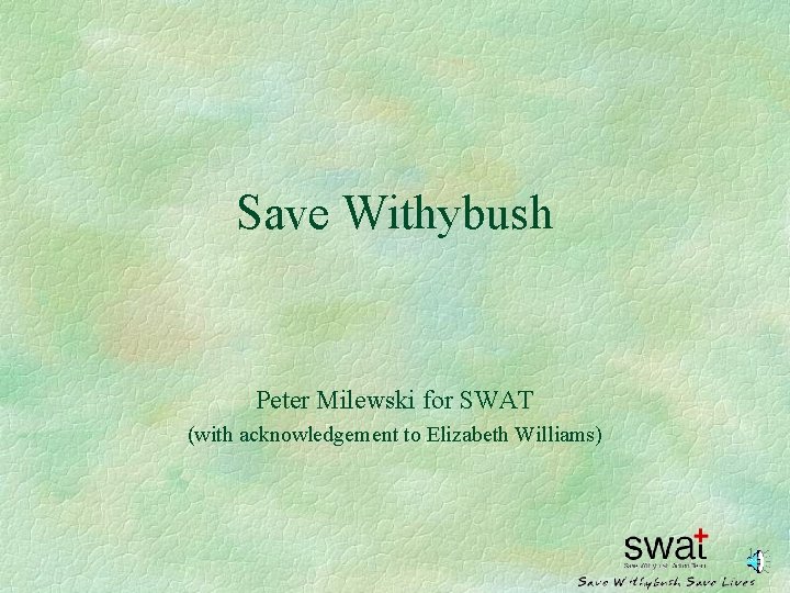 Save Withybush Peter Milewski for SWAT (with acknowledgement to Elizabeth Williams) 1 