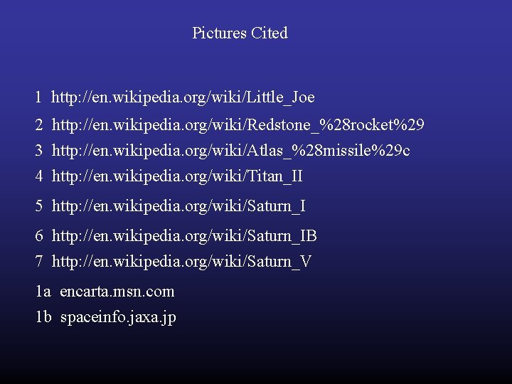 Pictures Cited 1 http: //en. wikipedia. org/wiki/Little_Joe 2 http: //en. wikipedia. org/wiki/Redstone_%28 rocket%29 3