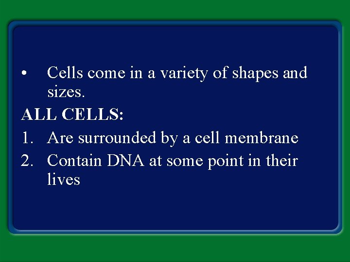  • Cells come in a variety of shapes and sizes. ALL CELLS: 1.