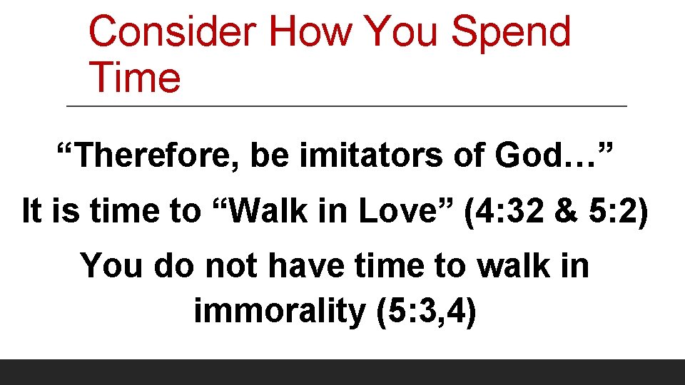 Consider How You Spend Time “Therefore, be imitators of God…” It is time to