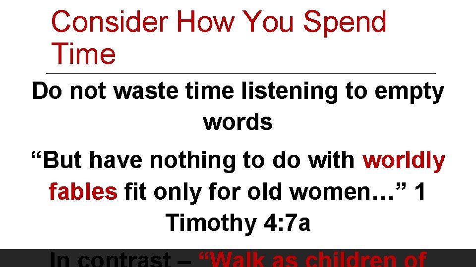 Consider How You Spend Time Do not waste time listening to empty words “But