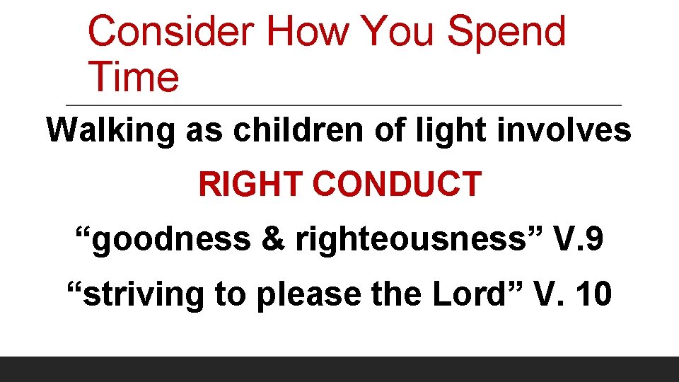 Consider How You Spend Time Walking as children of light involves RIGHT CONDUCT “goodness