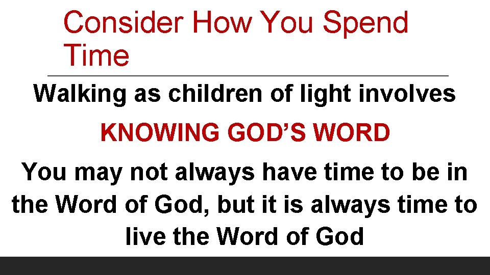 Consider How You Spend Time Walking as children of light involves KNOWING GOD’S WORD