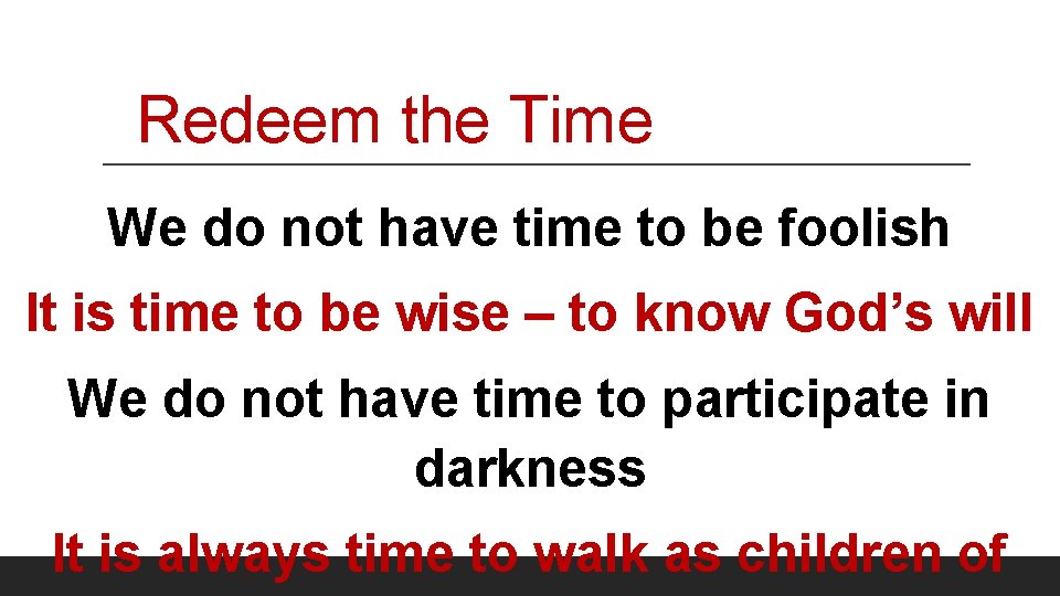 Redeem the Time We do not have time to be foolish It is time