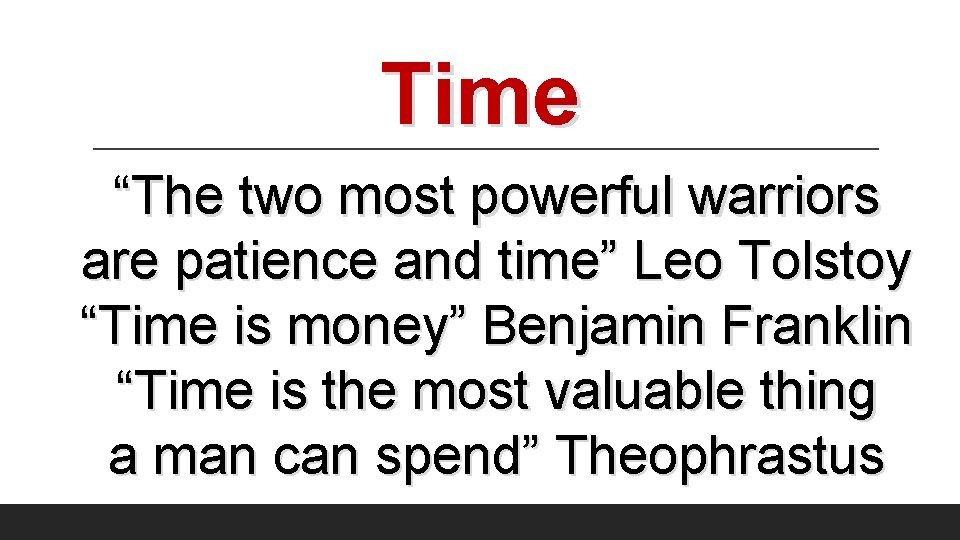 Time “The two most powerful warriors are patience and time” Leo Tolstoy “Time is