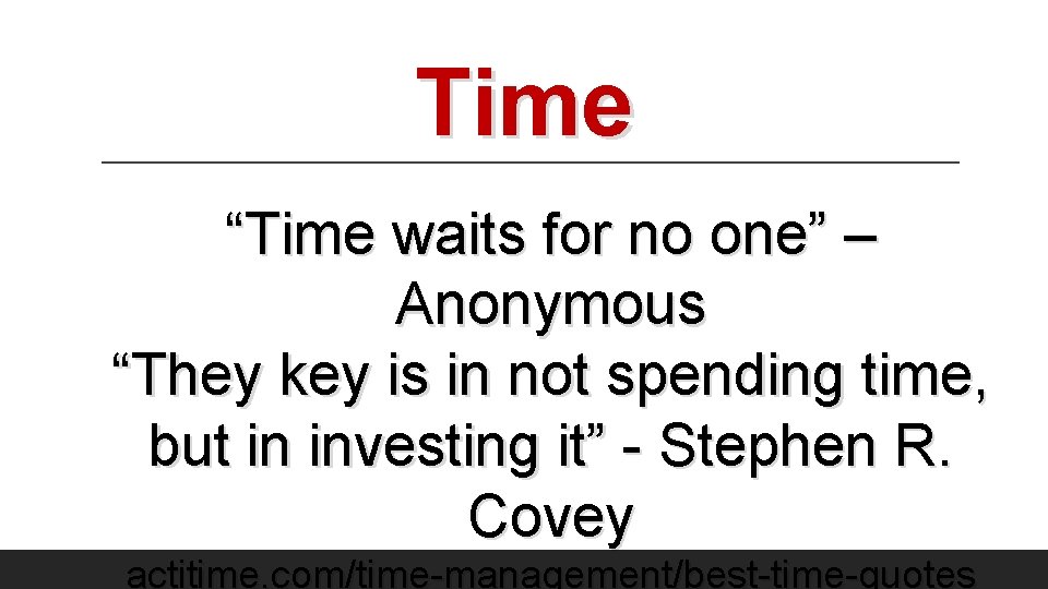 Time “Time waits for no one” – Anonymous “They key is in not spending