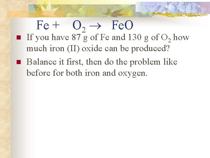 Fe + n n O 2 Fe. O If you have 87 g of Fe + n n O 2 Fe. O If you have 87 g of