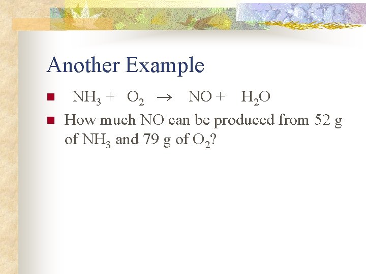 Another Example n n NH 3 + O 2 NO + H 2 O Another Example n n NH 3 + O 2 NO + H 2 O