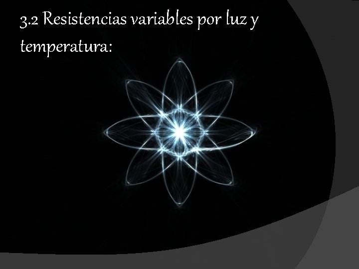 3. 2 Resistencias variables por luz y temperatura: 3. 2 Resistencias variables por luz y temperatura: