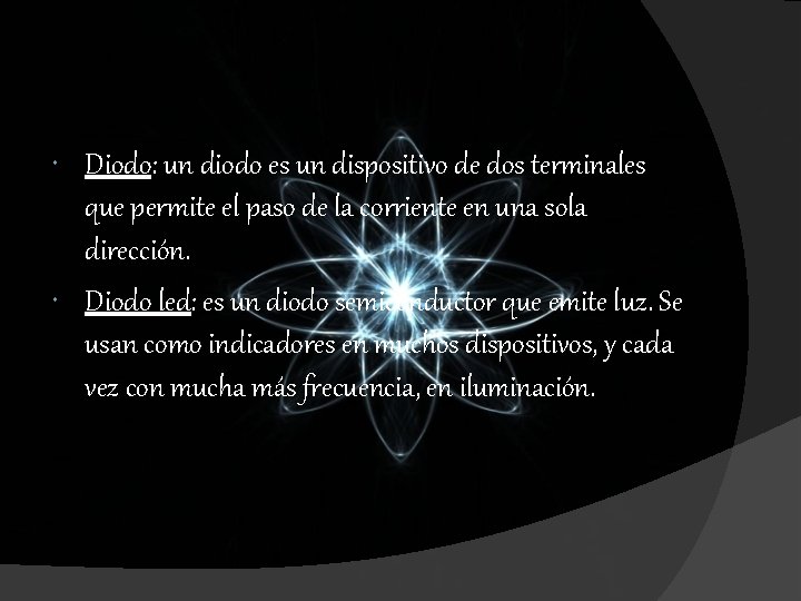 Diodo: un diodo es un dispositivo de dos terminales que permite el paso Diodo: un diodo es un dispositivo de dos terminales que permite el paso