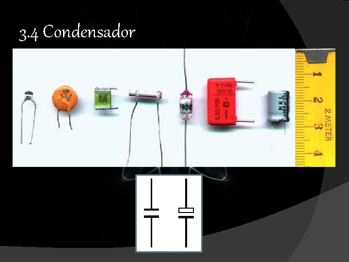 3. 4 Condensador 3. 4 Condensador