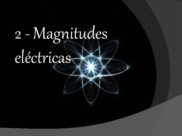 2 - Magnitudes eléctricas 2 - Magnitudes eléctricas