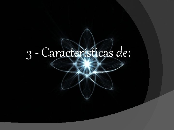 3 - Características de: 3 - Características de: