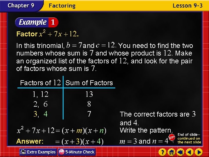 Factor In this trinomial, and You need to find the two numbers whose sum Factor In this trinomial, and You need to find the two numbers whose sum