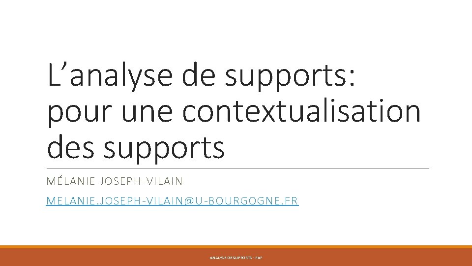 L’analyse de supports: pour une contextualisation des supports MÉLANIE JOSEPH-VILAIN MELANIE. JOSEPH-VILAIN@U-BOURGOGNE. FR ANALYSE