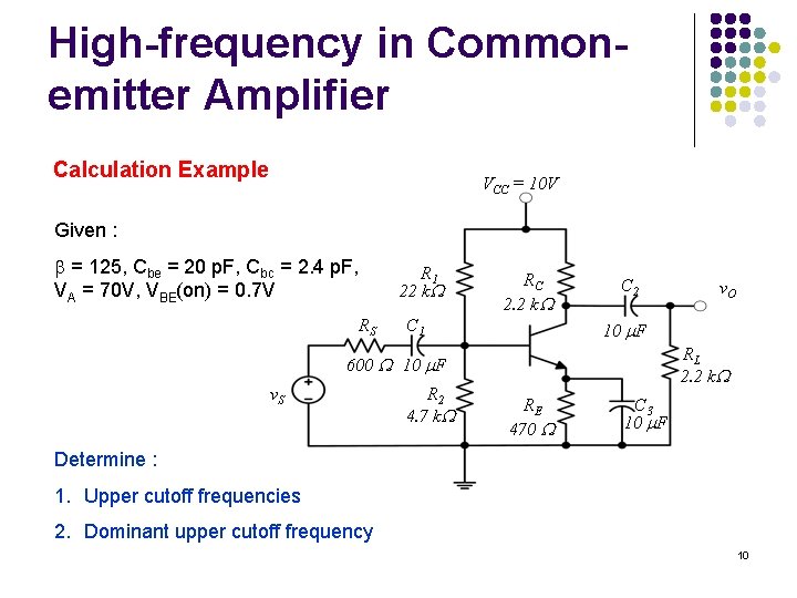High-frequency in Commonemitter Amplifier Calculation Example VCC = 10 V Given : = 125, High-frequency in Commonemitter Amplifier Calculation Example VCC = 10 V Given : = 125,