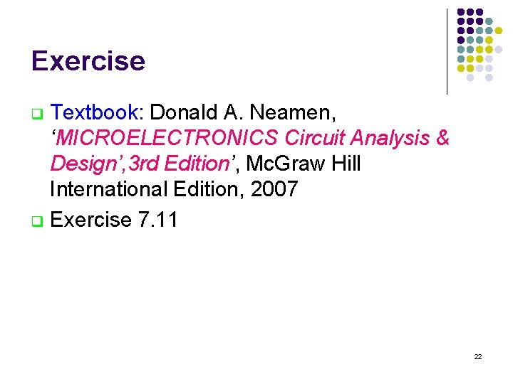 Exercise Textbook: Donald A. Neamen, ‘MICROELECTRONICS Circuit Analysis & Design’, 3 rd Edition’, Mc. Exercise Textbook: Donald A. Neamen, ‘MICROELECTRONICS Circuit Analysis & Design’, 3 rd Edition’, Mc.