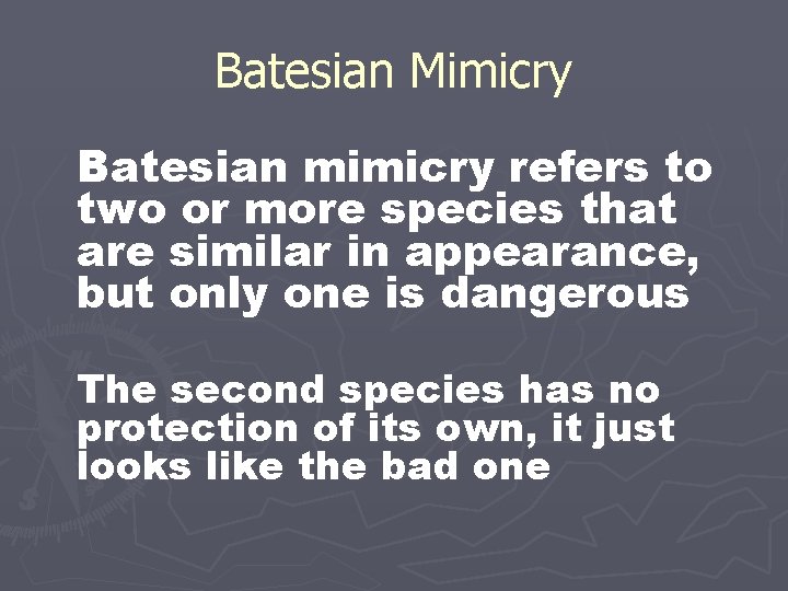 Batesian Mimicry Batesian mimicry refers to two or more species that are similar in