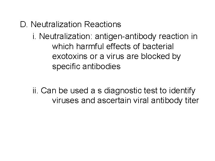 D. Neutralization Reactions i. Neutralization: antigen-antibody reaction in which harmful effects of bacterial exotoxins