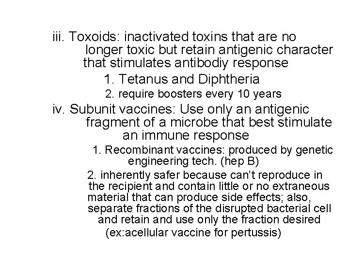 iii. Toxoids: inactivated toxins that are no longer toxic but retain antigenic character that