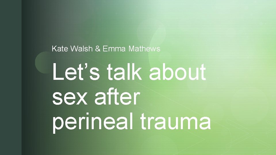 Kate Walsh & Emma Mathews Let’s talk about sex after perineal trauma z 