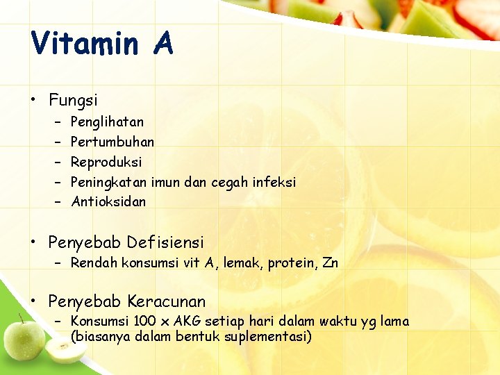 Vitamin A • Fungsi – – – Penglihatan Pertumbuhan Reproduksi Peningkatan imun dan cegah