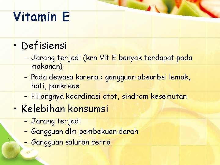 Vitamin E • Defisiensi – Jarang terjadi (krn Vit E banyak terdapat pada makanan)