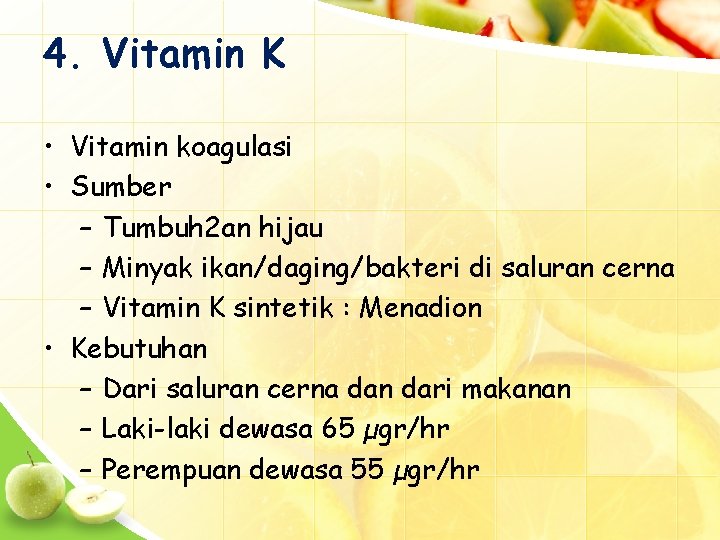 4. Vitamin K • Vitamin koagulasi • Sumber – Tumbuh 2 an hijau –