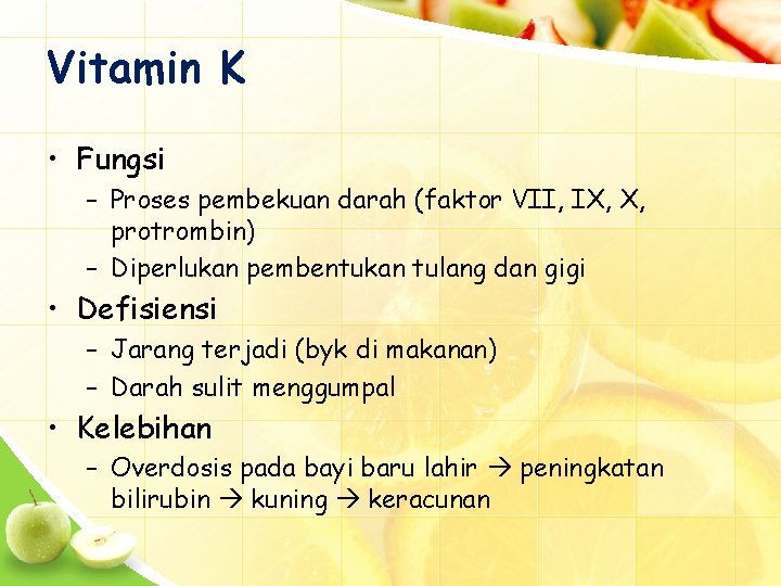 Vitamin K • Fungsi – Proses pembekuan darah (faktor VII, IX, X, protrombin) –