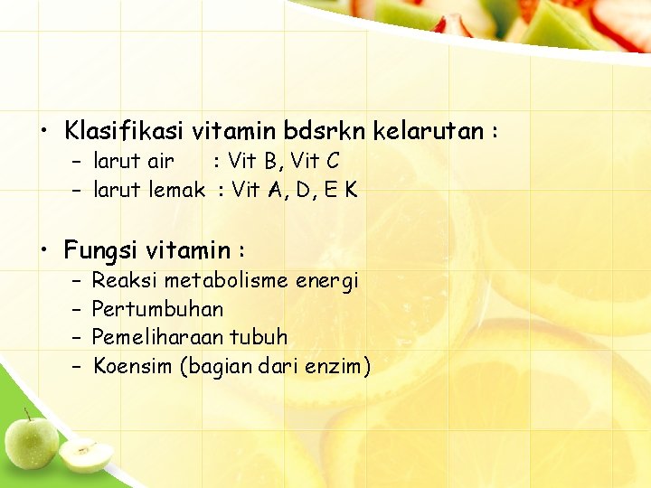  • Klasifikasi vitamin bdsrkn kelarutan : – larut air : Vit B, Vit