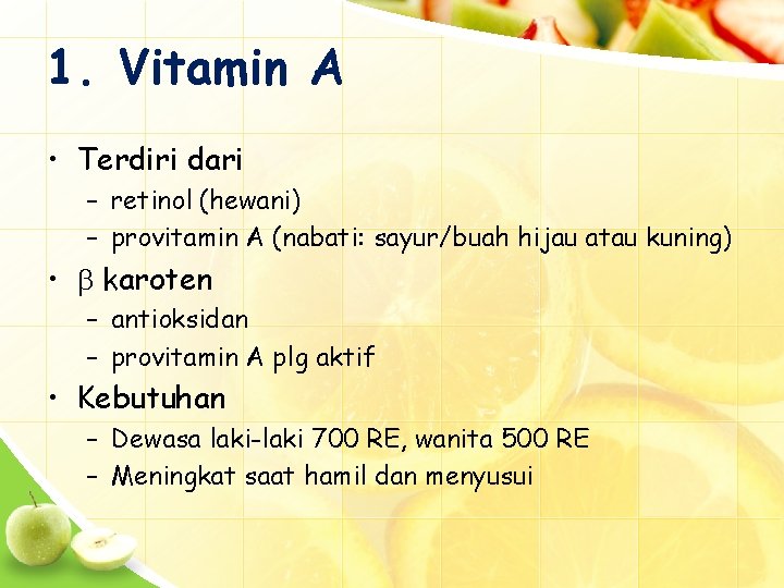 1. Vitamin A • Terdiri dari – retinol (hewani) – provitamin A (nabati: sayur/buah