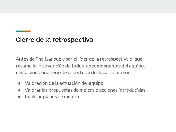 Cierre de la retrospectiva Antes de finalizar suele ser el líder de la retrospectiva