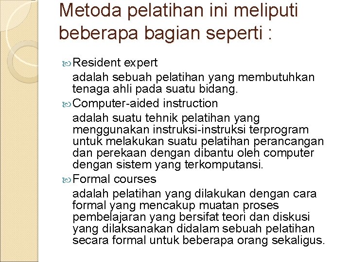 Metoda pelatihan ini meliputi beberapa bagian seperti : Resident expert adalah sebuah pelatihan yang