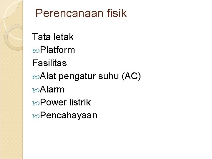 Perencanaan fisik Tata letak Platform Fasilitas Alat pengatur suhu (AC) Alarm Power listrik Pencahayaan