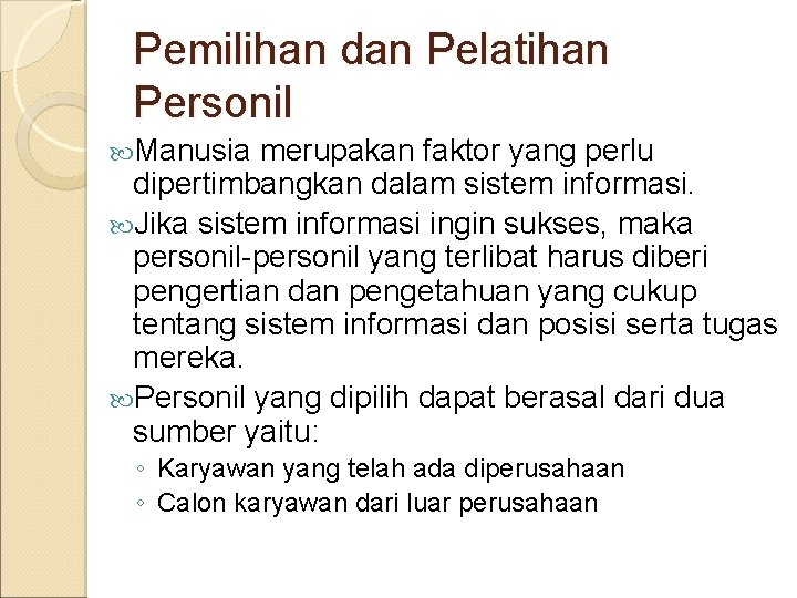 Pemilihan dan Pelatihan Personil Manusia merupakan faktor yang perlu dipertimbangkan dalam sistem informasi. Jika