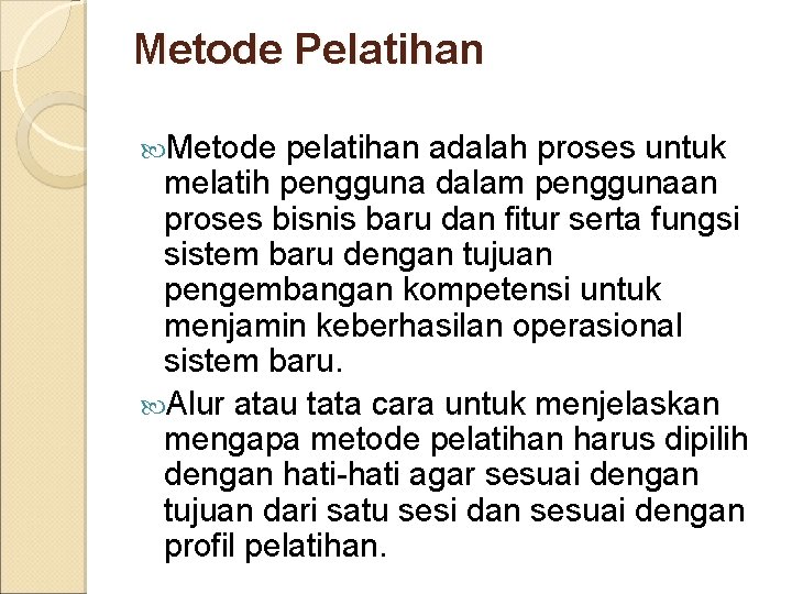 Metode Pelatihan Metode pelatihan adalah proses untuk melatih pengguna dalam penggunaan proses bisnis baru