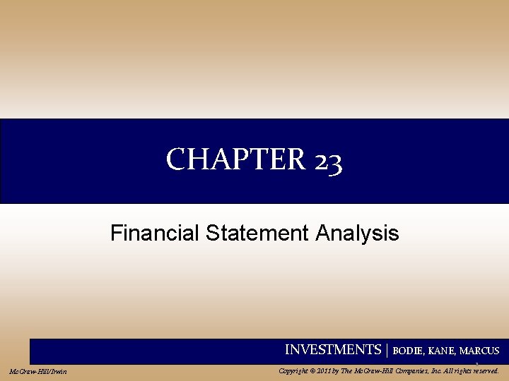 CHAPTER 23 Financial Statement Analysis INVESTMENTS | BODIE, KANE, MARCUS Mc. Graw-Hill/Irwin 1 Copyright