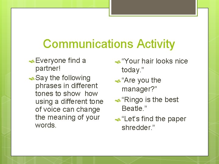 Communications Activity Everyone find a partner! Say the following phrases in different tones to
