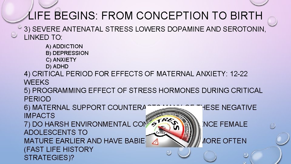 LIFE BEGINS: FROM CONCEPTION TO BIRTH 3) SEVERE ANTENATAL STRESS LOWERS DOPAMINE AND SEROTONIN,