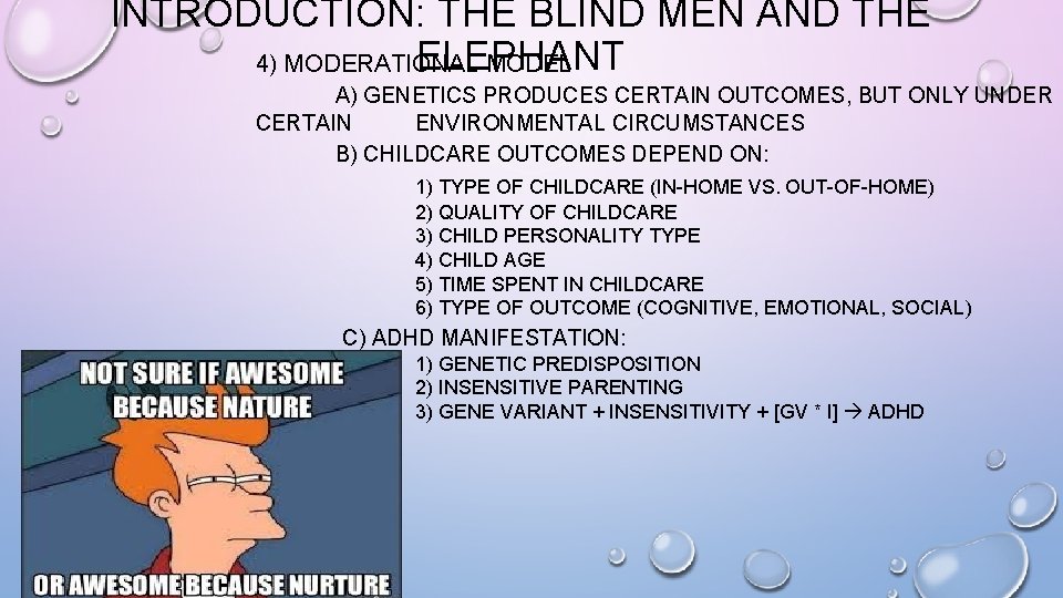 INTRODUCTION: THE BLIND MEN AND THE ELEPHANT 4) MODERATIONAL MODEL A) GENETICS PRODUCES CERTAIN